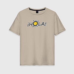 Женская футболка оверсайз Hola! - привет по-испански