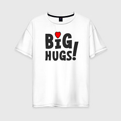 Женская футболка оверсайз Big hugs!