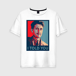 Женская футболка оверсайз Orwell - I told you