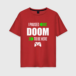 Женская футболка оверсайз Doom I Paused