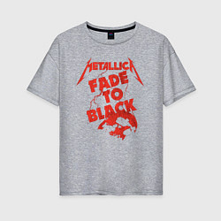 Футболка оверсайз женская Metallica Fade To Black Rock Art, цвет: меланж