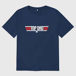 Футболка оверсайз женская Лучший папа - top dad, цвет: тёмно-синий