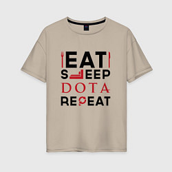 Футболка оверсайз женская Надпись: Eat Sleep Dota Repeat, цвет: миндальный