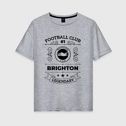 Женская футболка оверсайз Brighton: Football Club Number 1 Legendary