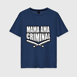 Женская футболка оверсайз Mama ama criminal