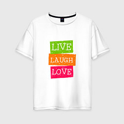 Женская футболка оверсайз Live laugh love quote