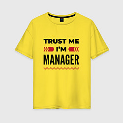 Женская футболка оверсайз Trust me - Im manager