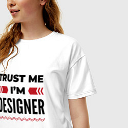 Футболка оверсайз женская Trust me - Im designer, цвет: белый — фото 2