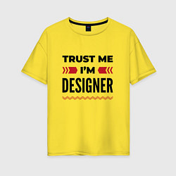 Футболка оверсайз женская Trust me - Im designer, цвет: желтый