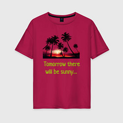 Женская футболка оверсайз Изображение пальмы с надписью Tomorrow there will