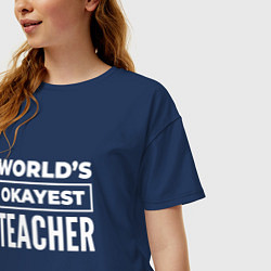 Футболка оверсайз женская Worlds okayest teacher, цвет: тёмно-синий — фото 2