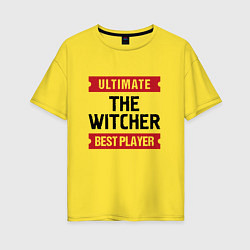 Женская футболка оверсайз The Witcher: Ultimate Best Player