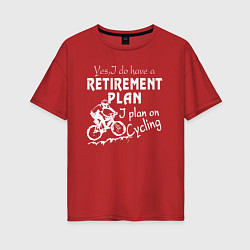 Футболка оверсайз женская Мой план на пенсию - ездить на велосипеде, цвет: красный