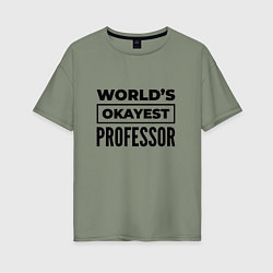 Футболка оверсайз женская The worlds okayest professor, цвет: авокадо