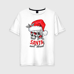 Женская футболка оверсайз Santa is not dead, skull in red hat, holly