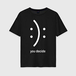 Женская футболка оверсайз Sad or cheerful, you decide