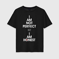 Футболка оверсайз женская I am not perfect, I am honest, цвет: черный