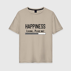 Женская футболка оверсайз Счастье - идет загрузка, подождите