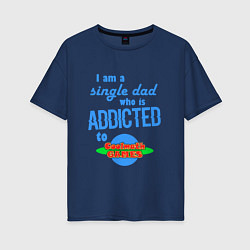 Женская футболка оверсайз I am a single Dad who is addicted to Cool Math Gam