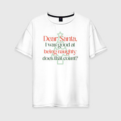 Женская футболка оверсайз Santa I was good at being naughty