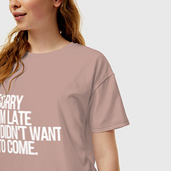 Футболка оверсайз женская Sorry im late i didnt want to come, цвет: пыльно-розовый — фото 2