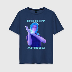 Женская футболка оверсайз Dottore, Be not Afraid