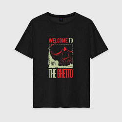 Женская футболка оверсайз Welcome to the ghetto