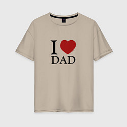 Женская футболка оверсайз I love dad