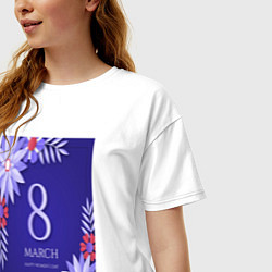 Футболка оверсайз женская Синий фон 8 марта, цвет: белый — фото 2