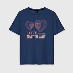 Женская футболка оверсайз Love costs that to wait