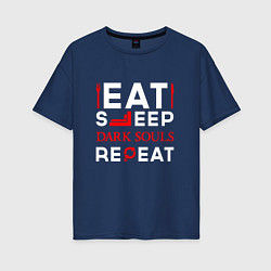 Женская футболка оверсайз Надпись eat sleep Dark Souls repeat