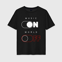 Женская футболка оверсайз Music - On World - Off