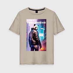 Женская футболка оверсайз Dont turn around - cool panda - motto
