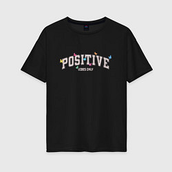 Женская футболка оверсайз Positive vibes only