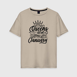 Женская футболка оверсайз Королевы рождаются в январе принт