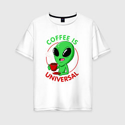 Женская футболка оверсайз Coffee is universal