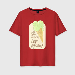 Футболка оверсайз женская All you need is ice cream, цвет: красный