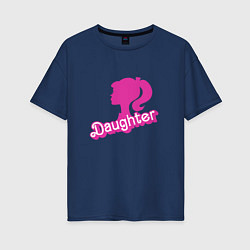 Женская футболка оверсайз Дочь - силуэт Барби