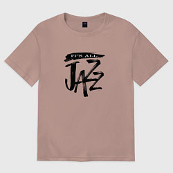 Футболка оверсайз женская Все это джаз, цвет: пыльно-розовый