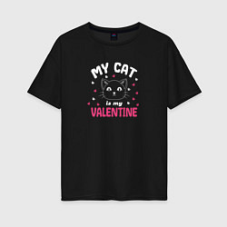 Женская футболка оверсайз My cat is my Valentine 2024