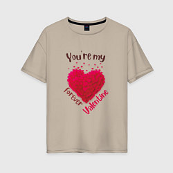Женская футболка оверсайз Ты моя вечная валентинка-you re my forever valenti