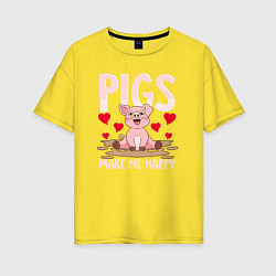 Женская футболка оверсайз Свиньи делают меня счастливым