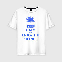 Женская футболка оверсайз Keep calm and enjoy the silence