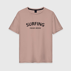 Женская футболка оверсайз Surfing never alone