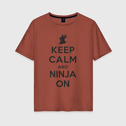 Женская футболка оверсайз Keep calm and ninja on