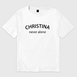 Женская футболка оверсайз Christina never alone - motto