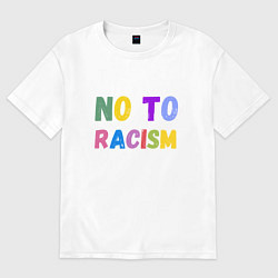 Футболка оверсайз женская No to racism, цвет: белый