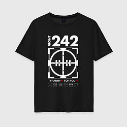 Женская футболка оверсайз Front 242 - Tyrany for you