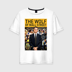 Футболка оверсайз женская The wolf of wall street - Leo, цвет: белый