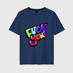 Футболка оверсайз женская Fuck you multicolor, цвет: тёмно-синий